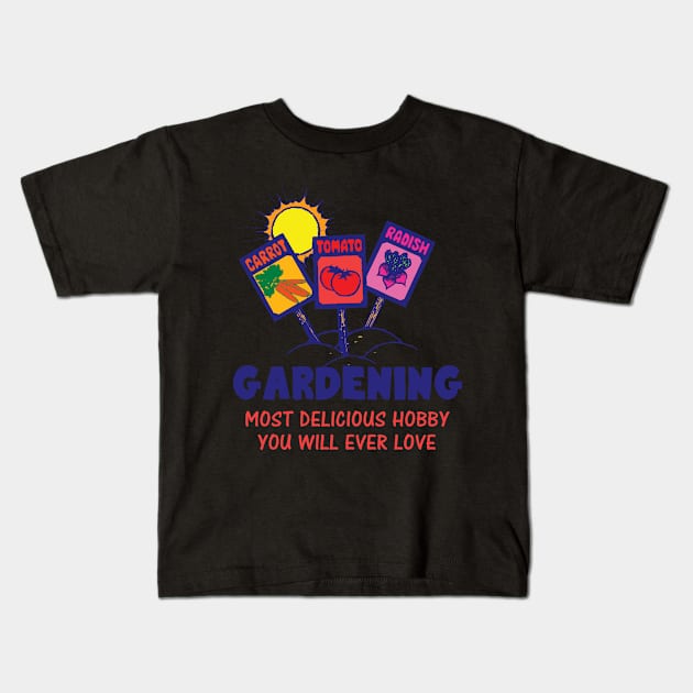 Gardening, next delicious hobby you will ever love Kids T-Shirt by mazurprop